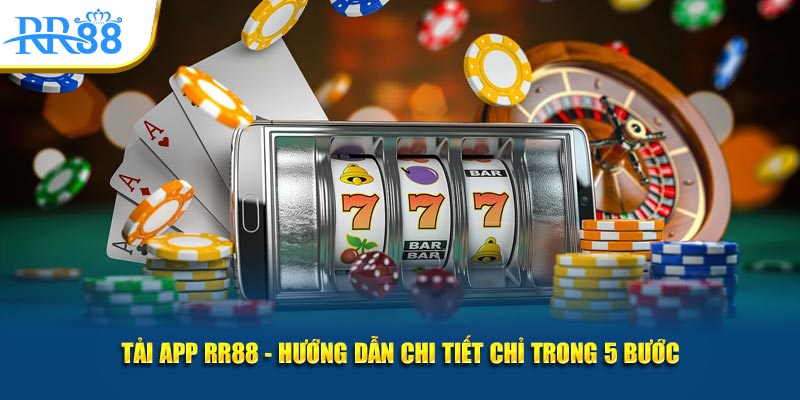 tải app rr88 hướng dẫn chi tiết trong 5 bước